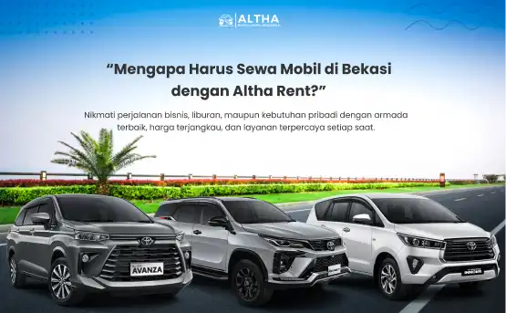 Mengapa Memilih Sewa Mobil Bekasi Altha Rent_