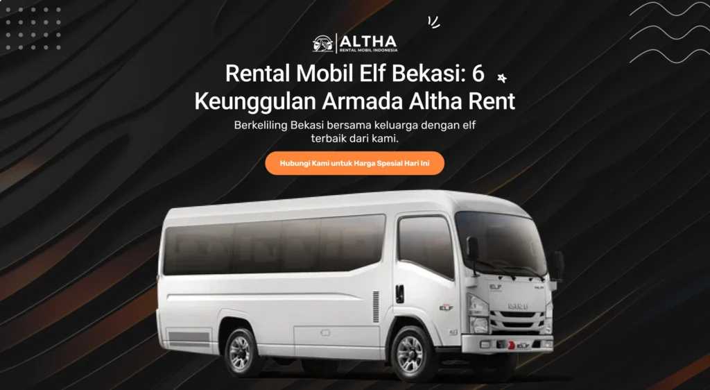 Rental Mobil Elf Bekasi: 6 Keunggulan Armada Altha Rent