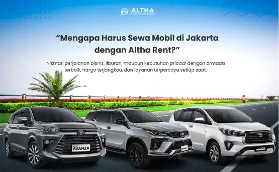 Mengapa Memilih Sewa Mobil Jakarta Altha Rent_